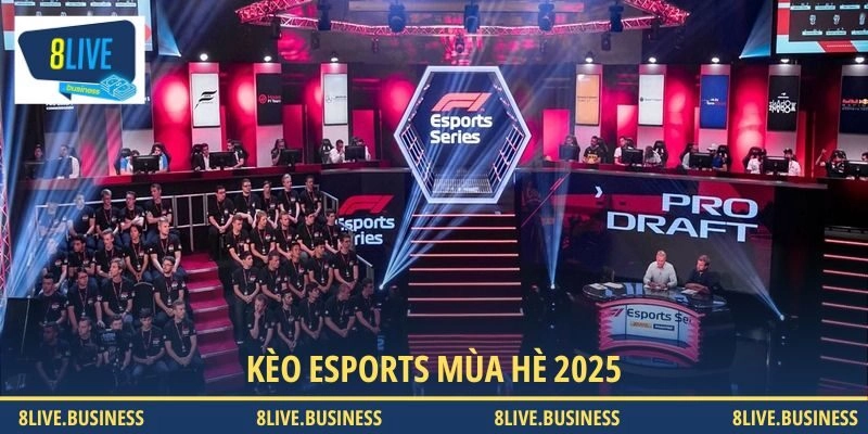 Kèo Esports mùa hè 2025 - Xu hướng đặt cược mới